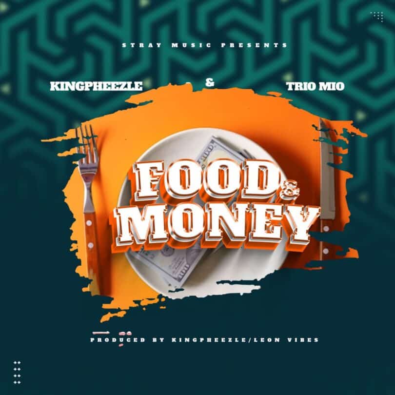 AUDIO Kingpheezle Ft Trio Mio - Food & Money MP3 DOWNLOAD