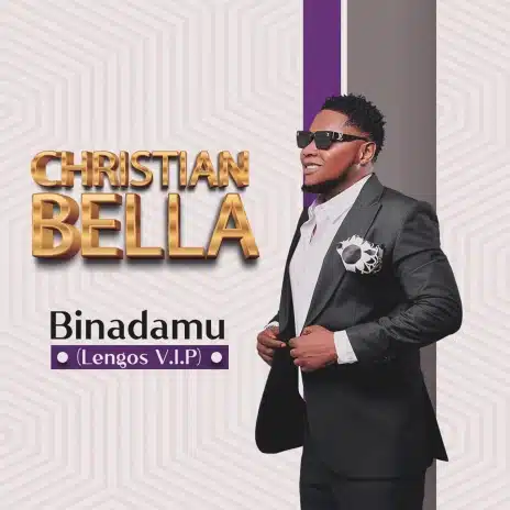 AUDIO Christian Bella - Binadamu (Lengos V.I.P) MP3 DOWNLOAD