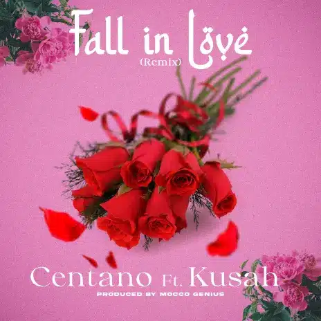 AUDIO Centano - Fall in Love Remix Ft Kusah MP3 DOWNLOAD