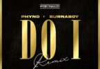Listen to Phyno - Do I (Remix) Ft Burna Boy