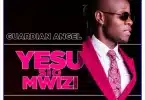 AUDIO Guardian Angel - YESU SIO MWIZI MP3 DOWNLOAD