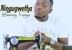 AUDIO Sammy Irungu - NINGUGWETHA MP3 DOWNLOAD