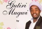 AUDIO Karangu Wa Muraya - GUTIRI MUGWI MP3 DOWNLOAD