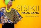 AUDIO Maua Sama - Sisikii MP3 DOWNLOAD